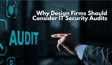 Why Design Firms Should Consider IT Security Audits