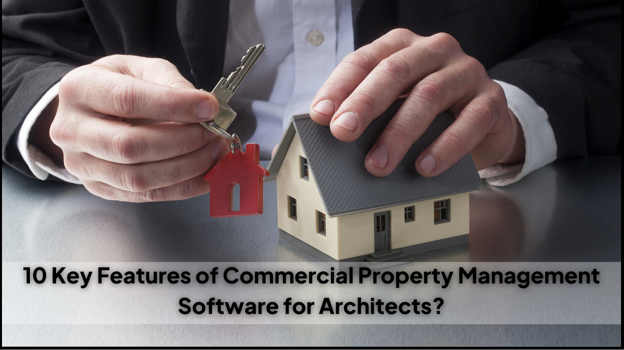 10 Key Features of Commercial Property Management Software for Architects?